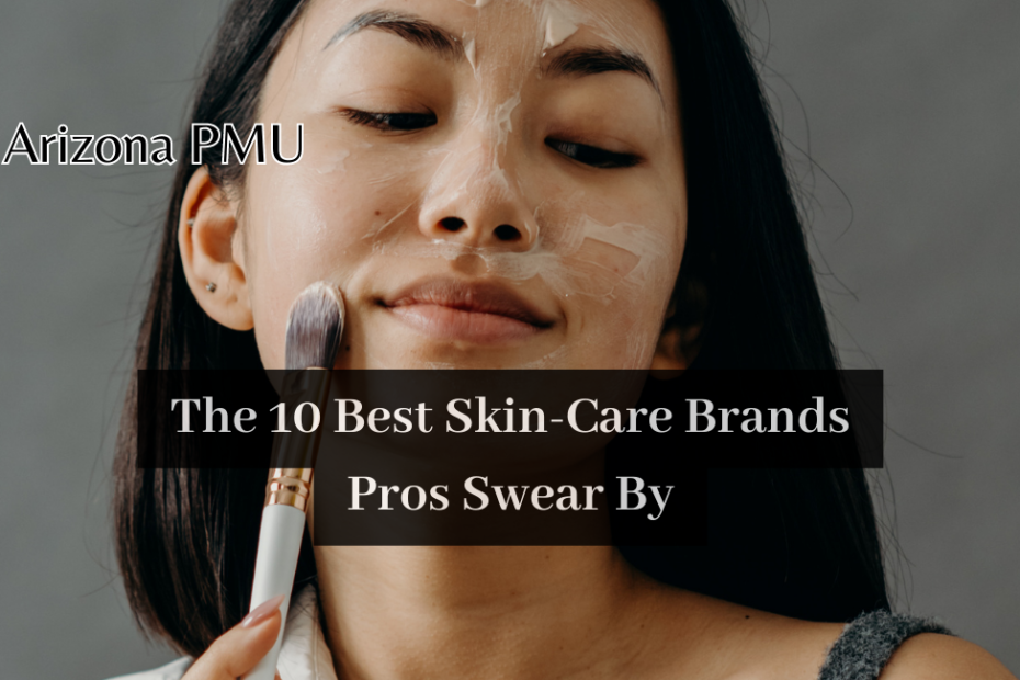 The 10 Best Skin-Care Brands Pros Swear By