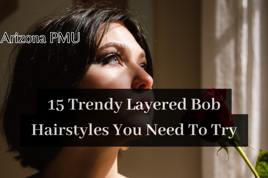 Trendy Layered Bob Hairstyles You Need To Try
